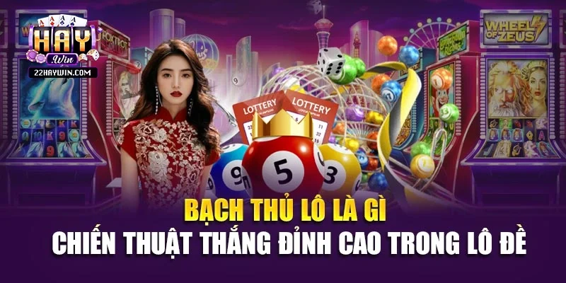 Bạch Thủ Lô Là Gì - Chiến Thuật Thắng Đỉnh Cao Trong Lô Đề