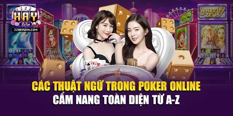 Các Thuật Ngữ Trong Poker Online - Cẩm Nang Toàn Diện Từ A-Z 