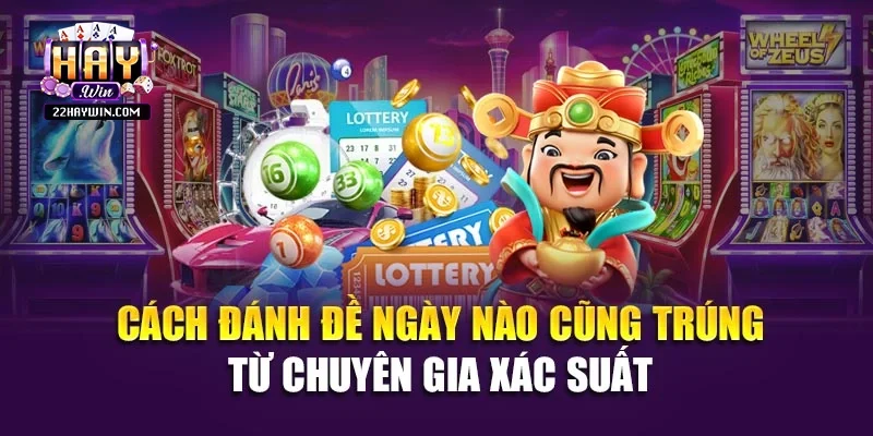 Cách Đánh Đề Ngày Nào Cũng Trúng Từ Chuyên Gia Xác Suất 