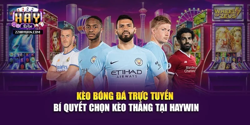 Kèo Bóng Đá Trực Tuyến – Bí Quyết Chọn Kèo Thắng Tại Haywin