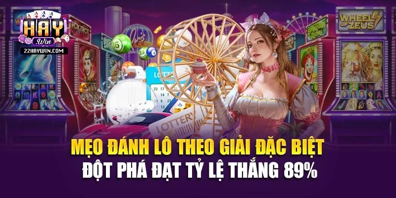 Mẹo Đánh Lô Theo Giải Đặc Biệt - Đột Phá Đạt Tỷ Lệ Thắng 89%