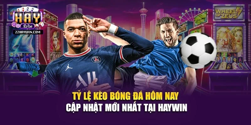 Tỷ Lệ Kèo Bóng Đá Hôm Nay Cập Nhật Mới Nhất Tại Haywin